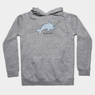 Be narwhal Hoodie